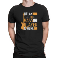 Relax The Bass Player Is Here T-shirt | Artistshot