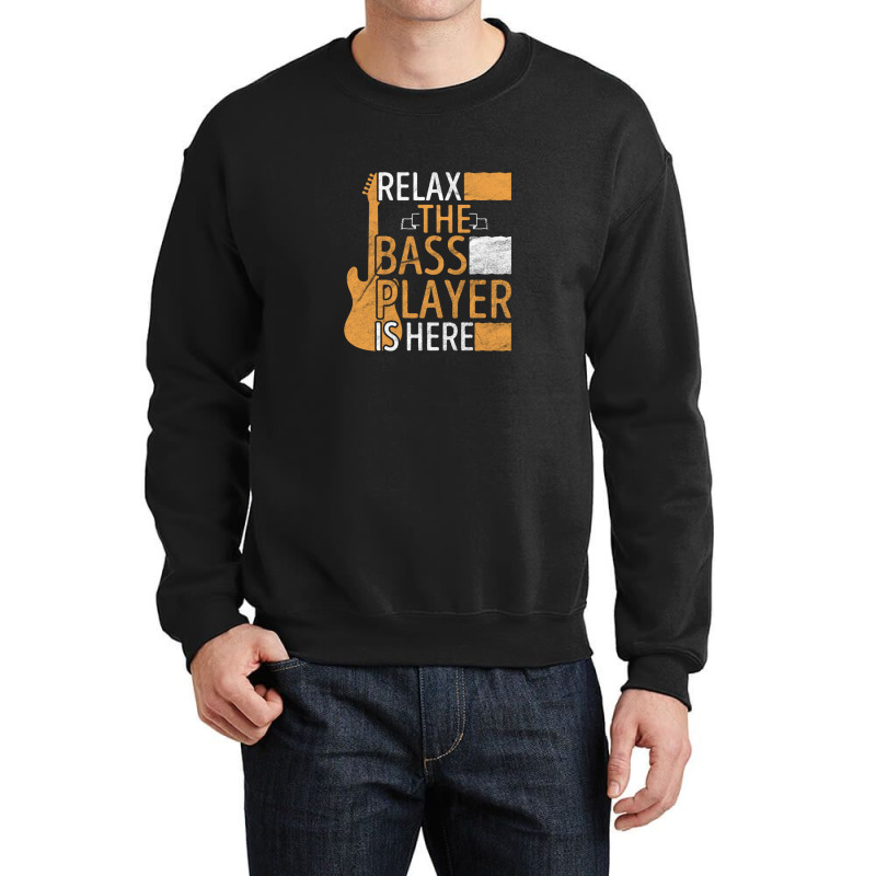 Relax The Bass Player Is Here Crewneck Sweatshirt | Artistshot