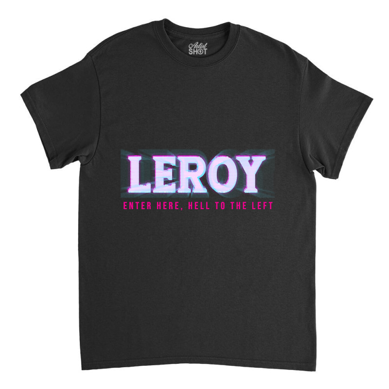 Leroy Enter Here, Hell To The Left Classic T-shirt by gaugebayou45 | Artistshot