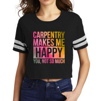 Awesome And Funny Carpentry Carpenter Carpenters Makes Me Happy You No Scorecard Crop Tee | Artistshot