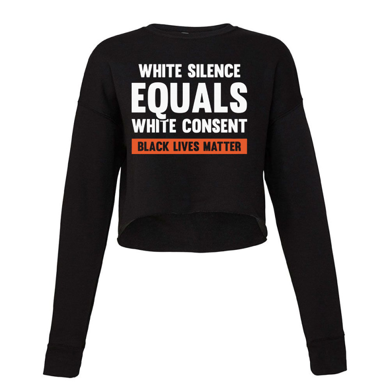 White Silence Equals White Consent Black Lives Matter Cropped Sweater by Alaska Tees | Artistshot