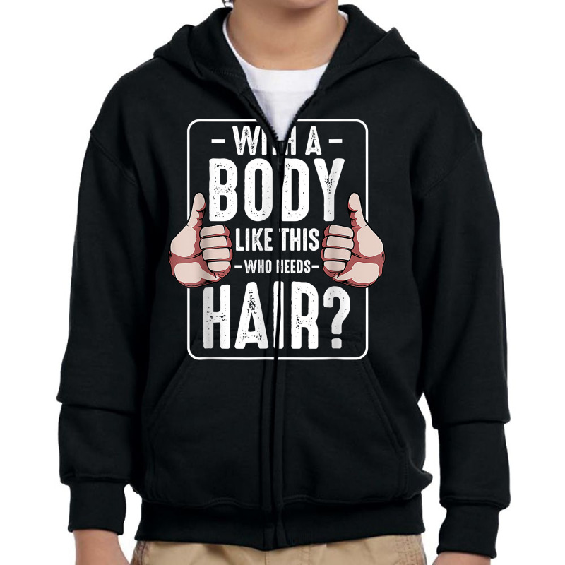 Mens With A Body Like This Who Needs Hair Funny Bald Head Qu T Shirt Youth Zipper Hoodie | Artistshot