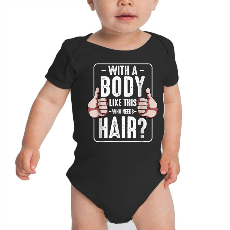 Mens With A Body Like This Who Needs Hair Funny Bald Head Qu T Shirt Baby Bodysuit | Artistshot