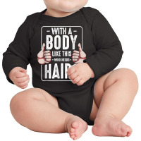 Mens With A Body Like This Who Needs Hair Funny Bald Head Qu T Shirt Long Sleeve Baby Bodysuit | Artistshot