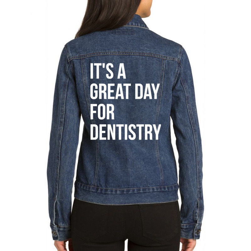 Awesome And Funny It Is A Great Day For Dentistry Dentist Dentists Den Ladies Denim Jacket by gendercampaign78@gmail.com | Artistshot