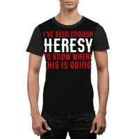 I've Seen Enough Heresy To Know Where This Is Going Wargaming Meme Graphic T-shirt | Artistshot