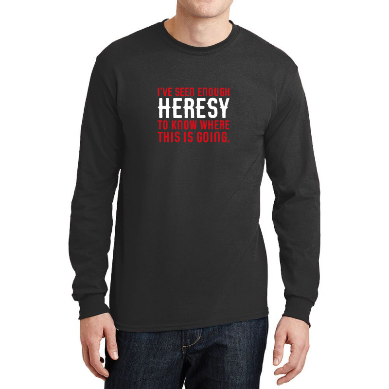 I've Seen Enough Heresy To Know Where This Is Going Wargaming Meme Long Sleeve Shirts by PatrickDougherty | Artistshot