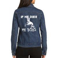 If He Dies, He Dies Ladies Denim Jacket | Artistshot