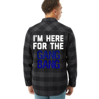 I'm Here For The Gang Bang Novelty Funny Party Shirt Flannel Shirt | Artistshot