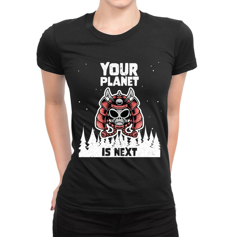 Alien Galaxy Science Space Lover Your Planet Is Next-yfgyr Ladies Fitted T-Shirt by kundalinitrampled75 | Artistshot