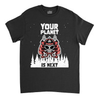 Alien Galaxy Science Space Lover Your Planet Is Next-yfgyr Classic T-shirt | Artistshot