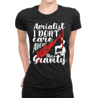 Aerialist I Don't Care About Gravity Aerial Silk Acrobatics T Shirt Ladies Fitted T-shirt | Artistshot