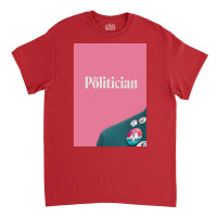 The Politician Poster Humor (1) Classic T-shirt | Artistshot