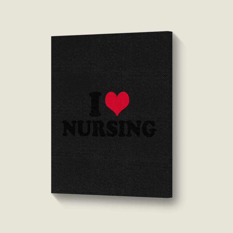 I Love Nursing Nurse Portrait Canvas Print | Artistshot