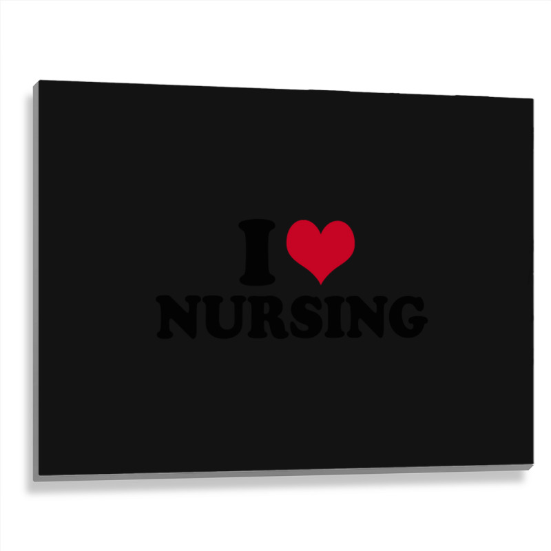 I Love Nursing Nurse Metal Print Horizontal | Artistshot