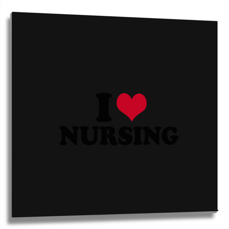 I Love Nursing Nurse Metal Print Square | Artistshot