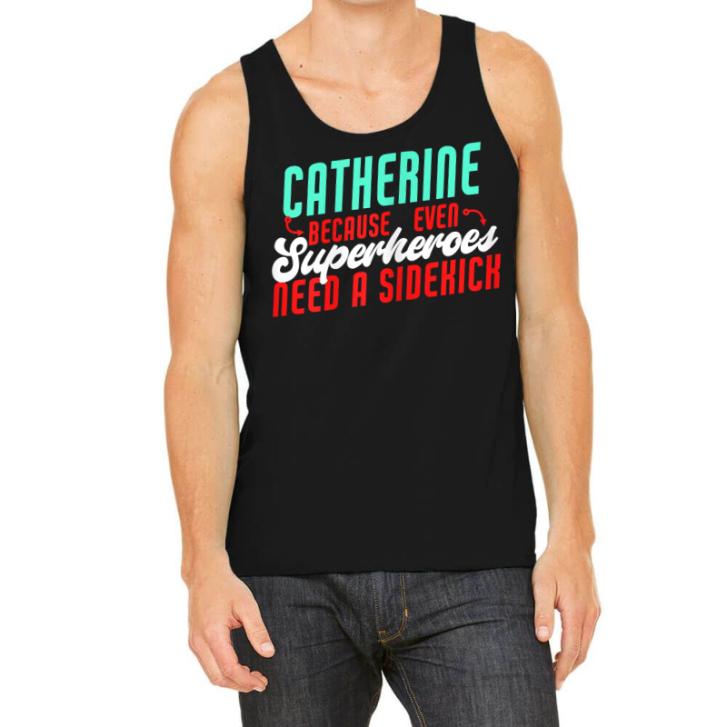 Catherine Because Superheroes Need A Sidekick Funny T Shirt Tank Top by cordellwerw56r | Artistshot