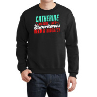 Catherine Because Superheroes Need A Sidekick Funny T Shirt Crewneck Sweatshirt | Artistshot