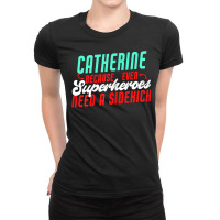 Catherine Because Superheroes Need A Sidekick Funny T Shirt Ladies Fitted T-shirt | Artistshot