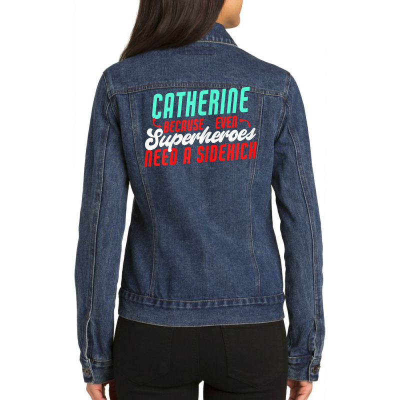 Catherine Because Superheroes Need A Sidekick Funny T Shirt Ladies Denim Jacket by cordellwerw56r | Artistshot