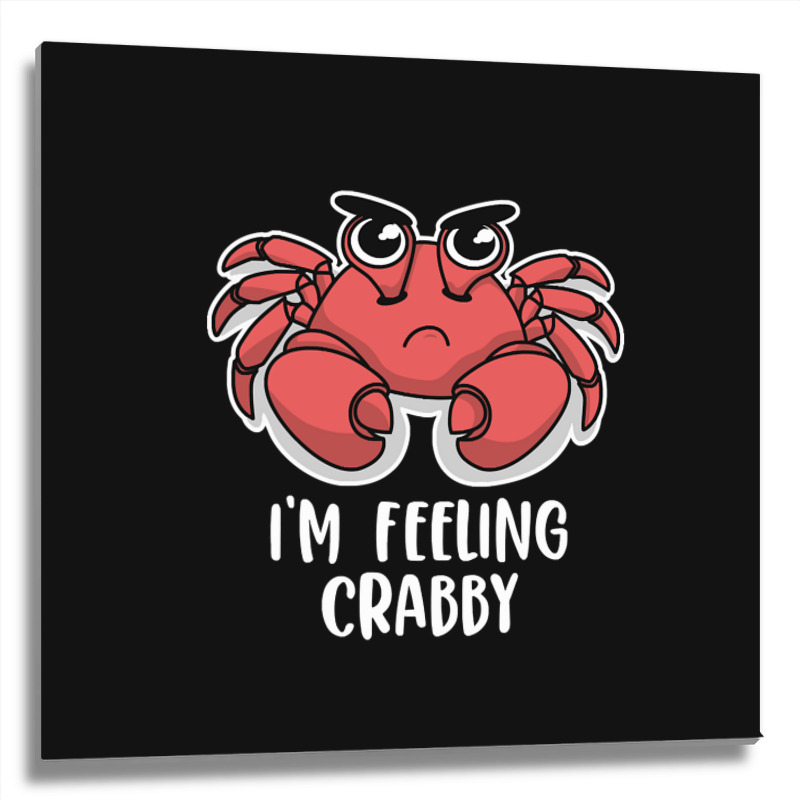 I'm Feeling Crabby Cute Kawaii Metal Print Square | Artistshot