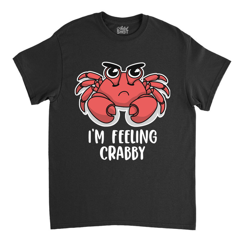 I'm Feeling Crabby Cute Kawaii Classic T-shirt | Artistshot