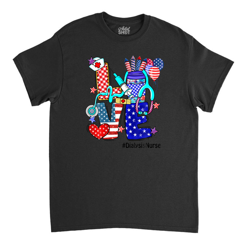 Love Dialysis Nurse Stethoscope Fireworks Usa Flag 4th Of Classic T-shirt by kaciacindz6 | Artistshot