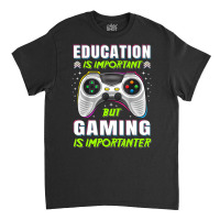 Limited Edition Education Is Important But Gaming Video Game Gamer Boy Classic T-shirt | Artistshot