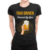 Beer Lover Taxi Driver Gift Powered By Beer Ladies Fitted T-shirt | Artistshot