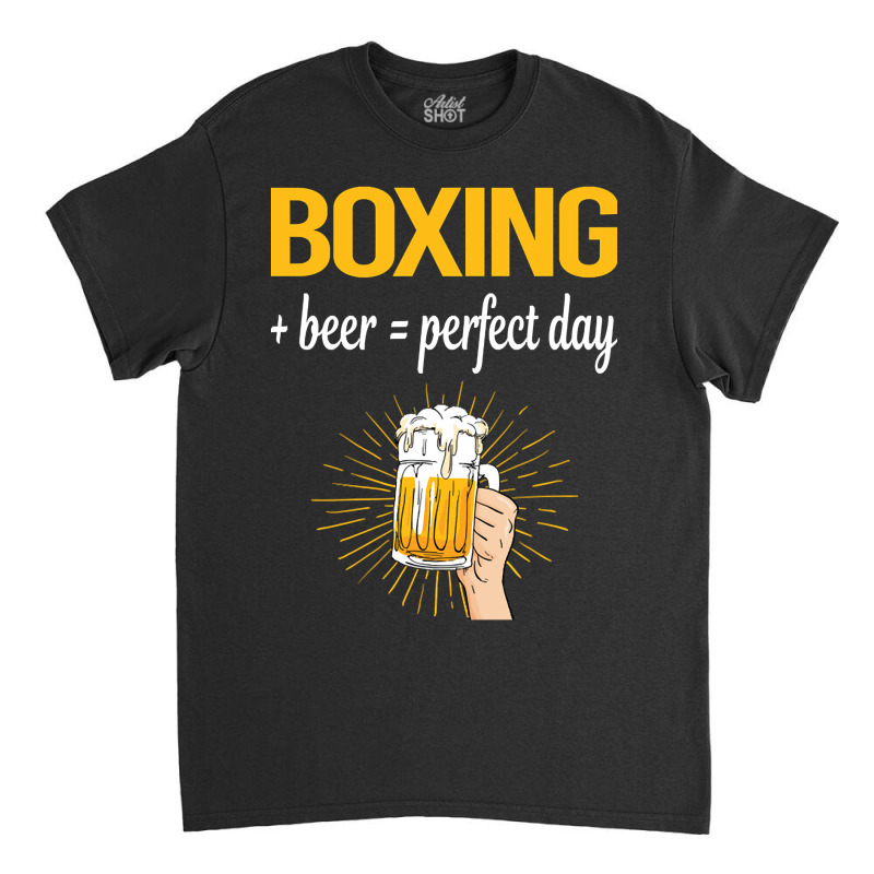 Beer Perfect Day Boxing Classic T-shirt | Artistshot