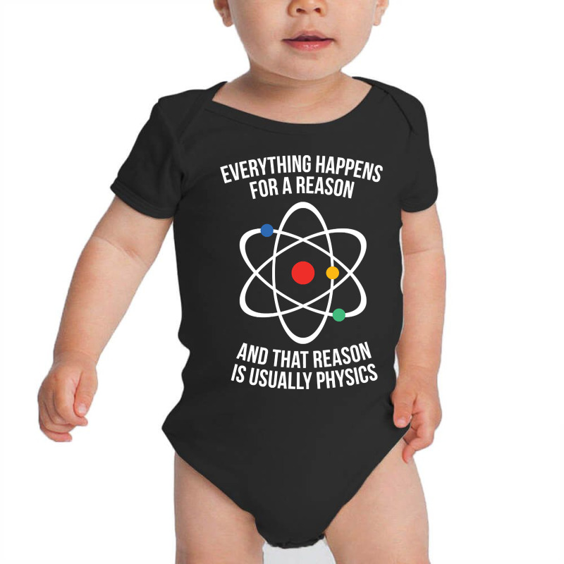 Everything Happens For A Reason - That Reason Is Physics Baby Bodysuit by joanmouse000 | Artistshot