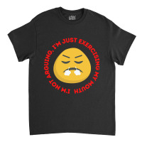 I'm Not Arguing, I'm Just Exercising My Mouth Classic T-shirt | Artistshot