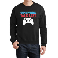 Limited Edition Game Paused Talk Fast Video Game Player Gaming Quote Crewneck Sweatshirt | Artistshot