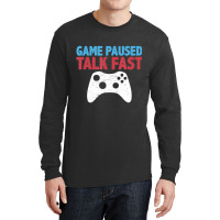 Limited Edition Game Paused Talk Fast Video Game Player Gaming Quote Long Sleeve Shirts | Artistshot