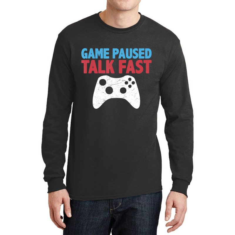 Limited Edition Game Paused Talk Fast Video Game Player Gaming Quote Long Sleeve Shirts | Artistshot