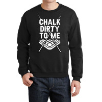 Billiards Chalk Dirty To Me Pool 8 Crewneck Sweatshirt | Artistshot