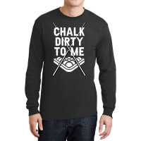 Billiards Chalk Dirty To Me Pool 8 Long Sleeve Shirts | Artistshot