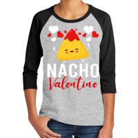 Nacho Valentine Funny Valentines Day Food Pun Mexican Youth 3/4 Sleeve | Artistshot