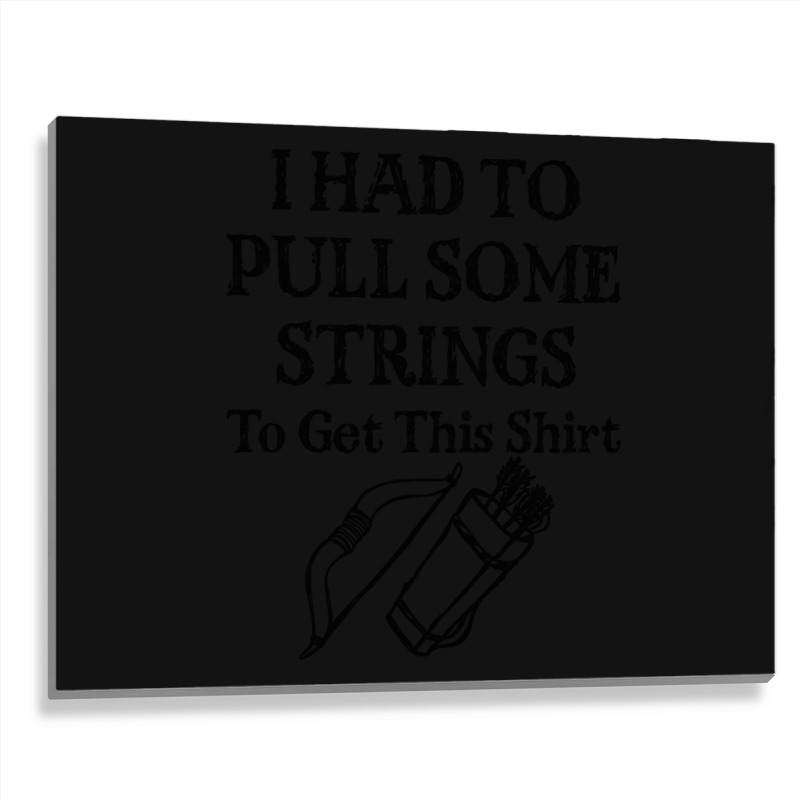 Archery I Had To Pull Some Strings-mfyru Metal Print Horizontal | Artistshot