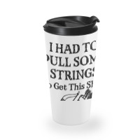 Archery I Had To Pull Some Strings-mfyru Travel Mug | Artistshot