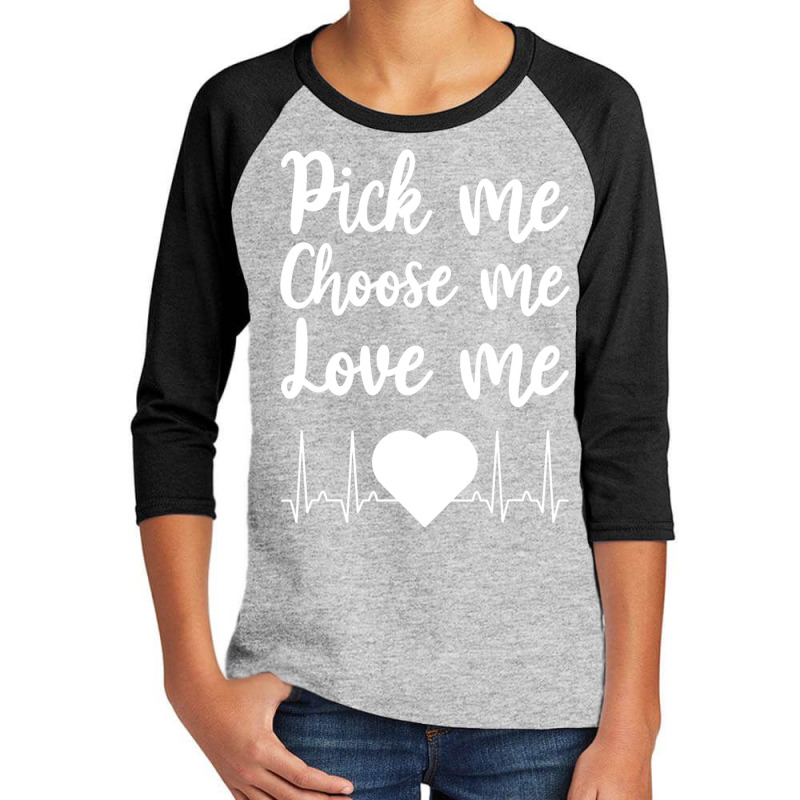 Pick Me Choose Me Love Me Gift For Men Women Valentine Day Youth 3/4 Sleeve by JohnNichols89123 | Artistshot