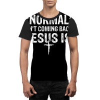 Normal Isn't Coming Back But Jesus Is Revelation 14 Costume Graphic T-shirt | Artistshot