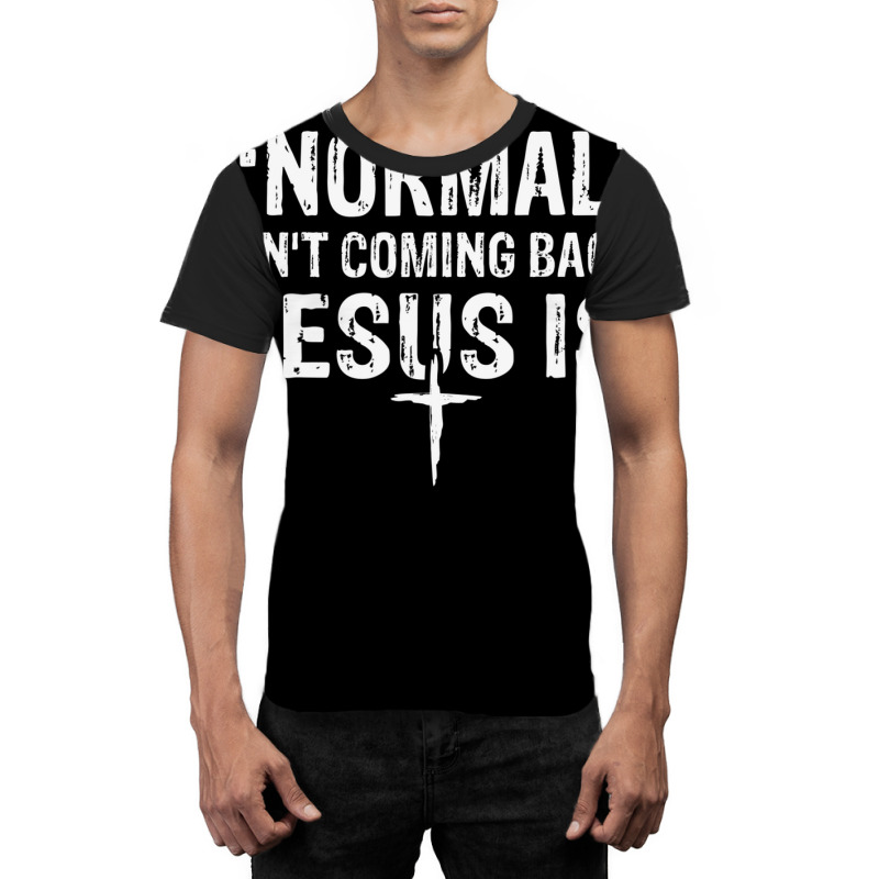 Normal Isn't Coming Back But Jesus Is Revelation 14 Costume Graphic T-shirt by nootlyricn | Artistshot