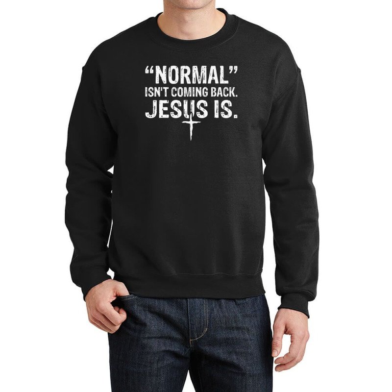 Normal Isn't Coming Back But Jesus Is Revelation 14 Costume Crewneck Sweatshirt by nootlyricn | Artistshot