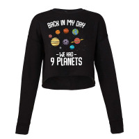 Back In My Day We Had Nine Planets Astronomy Cropped Sweater | Artistshot