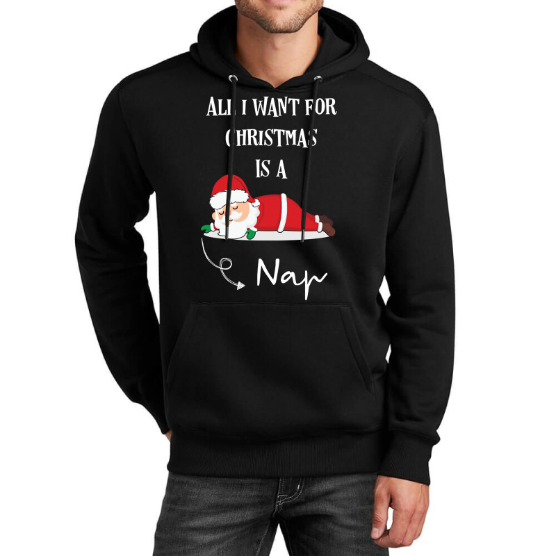 All I Want For Christmas Is A Nap Unisex Hoodie by sausagefencing57 | Artistshot