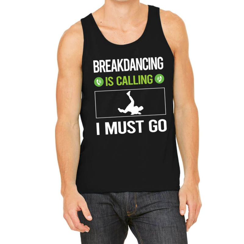 It Is Calling I Must Go Breakdancing Breakdance Breakdancer Break Danc Tank Top by geishascessation326 | Artistshot