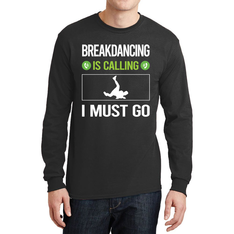 It Is Calling I Must Go Breakdancing Breakdance Breakdancer Break Danc Long Sleeve Shirts by geishascessation326 | Artistshot