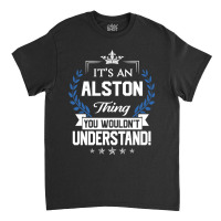 Alston Name - Alston Thing Name You Wouldn't Understand Classic T-shirt | Artistshot