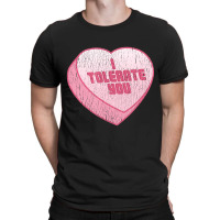 Limited Edition I Tolerate You Candy Heart Valentine's Day T-shirt | Artistshot